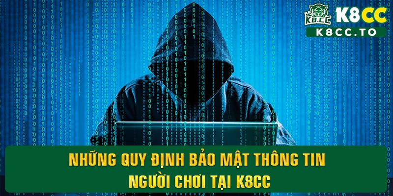 Những quy định bảo mật thông tin người chơi tại K8CC