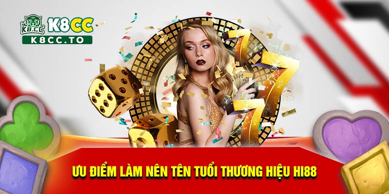 Ưu điểm làm nên tên tuổi thương hiệu Hi88