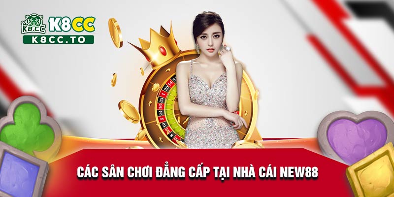 Các sân chơi đẳng cấp tại nhà cái New88