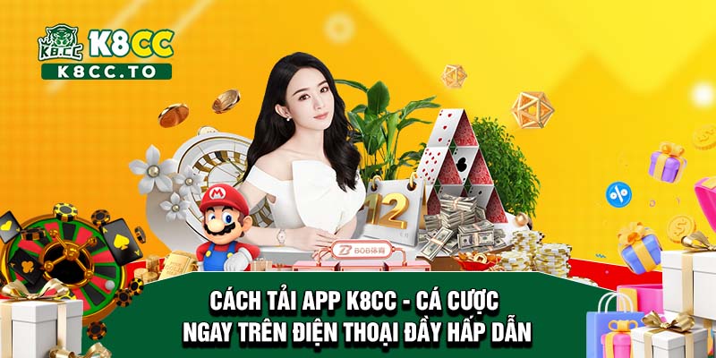 Cách tải app K8CC - Cá cược ngay trên điện thoại đầy hấp dẫn