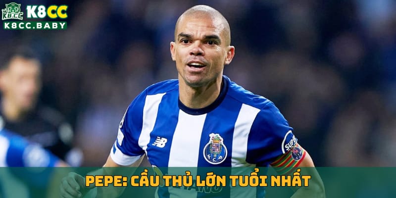 pepe-cau-thu-lon-tuoi-nhat