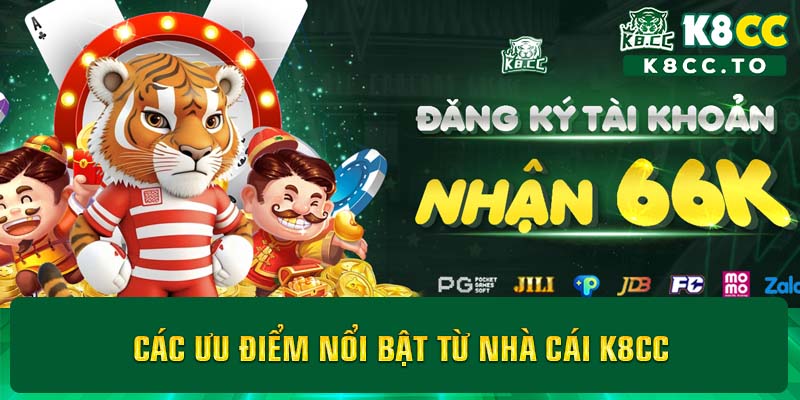 Các ưu điểm nổi bật từ nhà cái K8CC