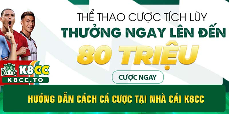 Hướng dẫn cách cá cược tại nhà cái K8CC