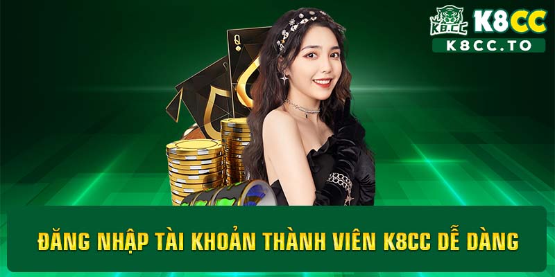 Đăng nhập tài khoản thành viên K8CC dễ dàng