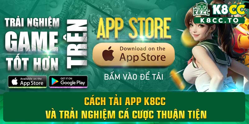 Cách tải app K8CC và trải nghiệm cá cược thuận tiện