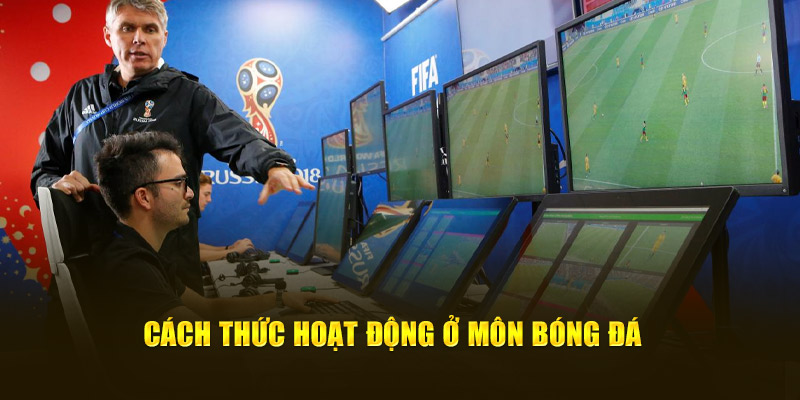 Cách thức hoạt động ở môn bóng đá