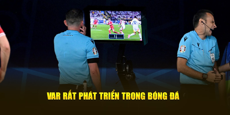 VAR rất phát triển trong bóng đá